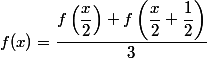 f(x) = \dfrac{ f\left(\dfrac{x}{2}\right) + f\left(\dfrac{x}{2}+\dfrac{1}{2}\right) }{ 3 }